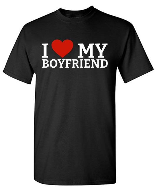I Love My Boyfriend T Shirt