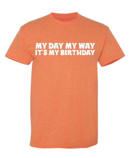 My Day My Way Its My Birthday T-Shirt