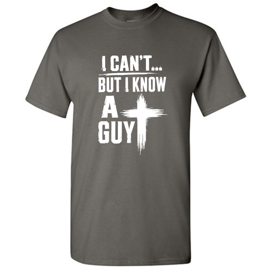 I Cant but I know a Guy Tee
