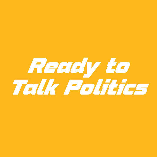 Ready to Talk Politics T Shirt