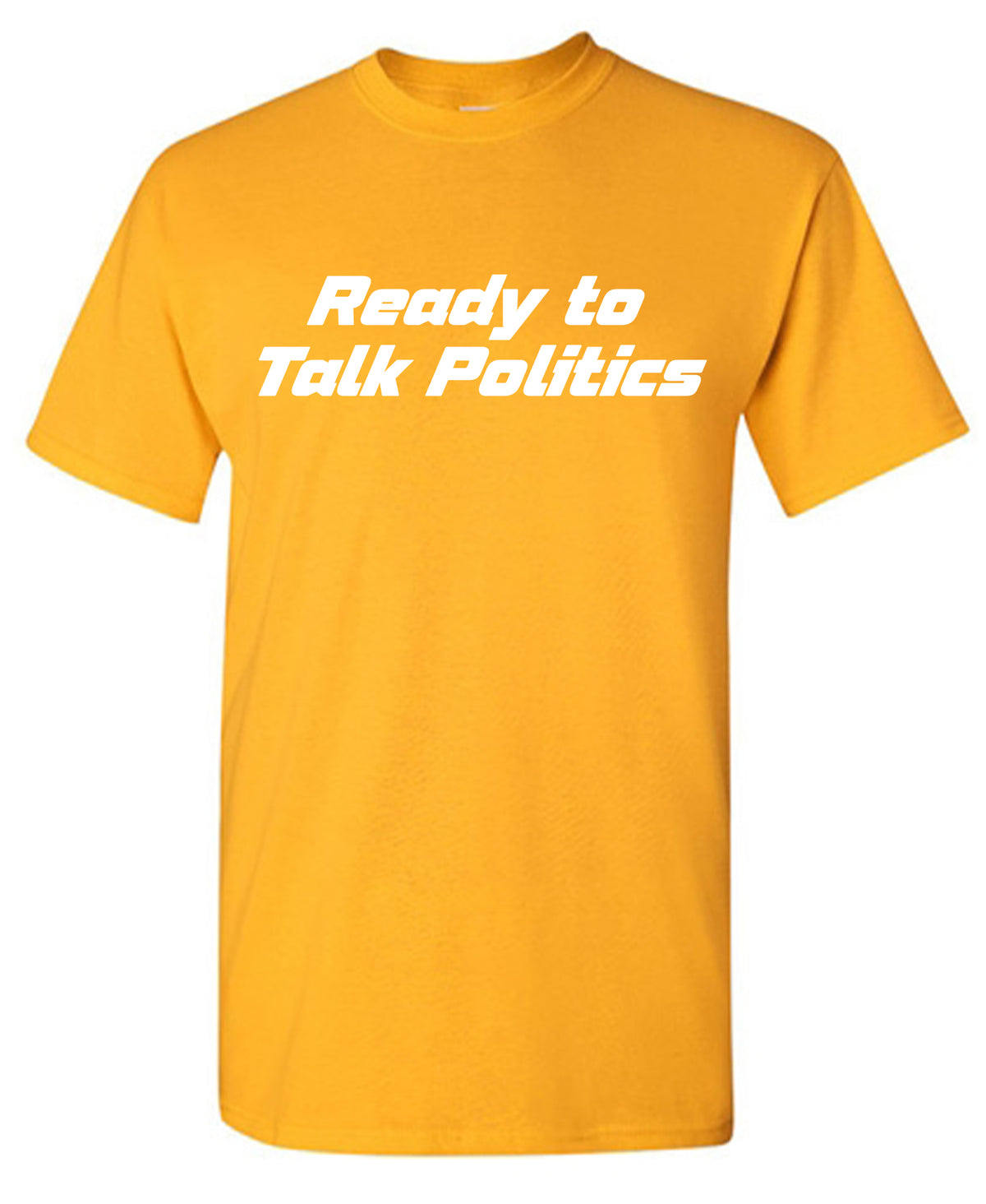 Ready to Talk Politics T Shirt