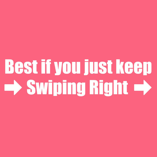 Best If you Keep Swiping Right tee