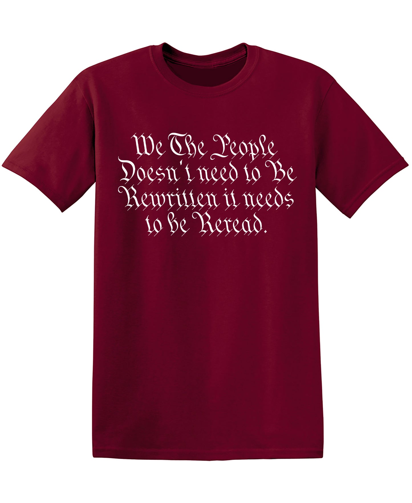 We the People Doesn’t Need to be Rewritten it needs to be Reread Tee