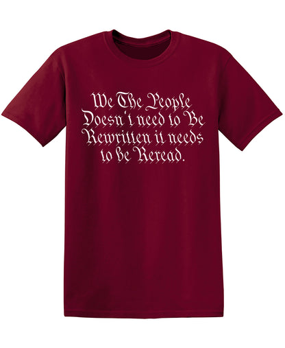 We the People Doesn’t Need to be Rewritten it needs to be Reread Tee