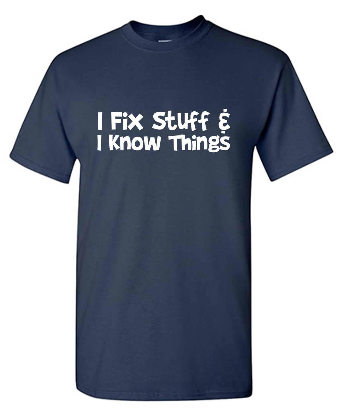 I Fix Stuff and I know Things T-Shirt