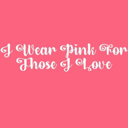 I Wear Pink for Those I love T Shirt