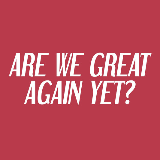 Are we Great Again yet? Tee