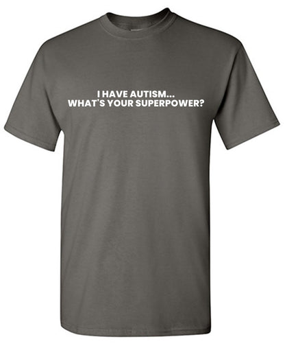 I Have Autism, Whats your Superpower? T-Shirt