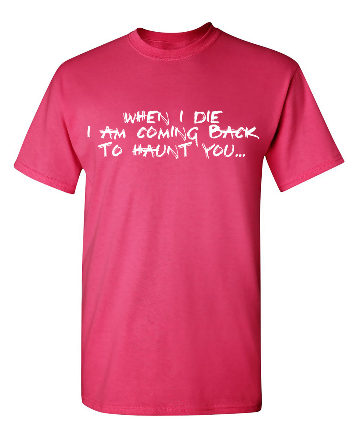 When I Die, I am coming back to Haunt You T-Shirt