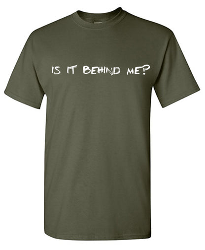 Is it Behind Me? T-Shirt