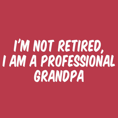 I am not Retired, I am a professional Grandpa