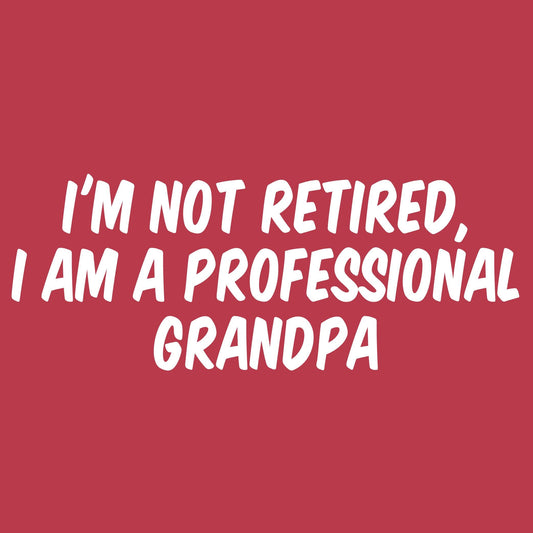 I am not Retired, I am a professional Grandpa