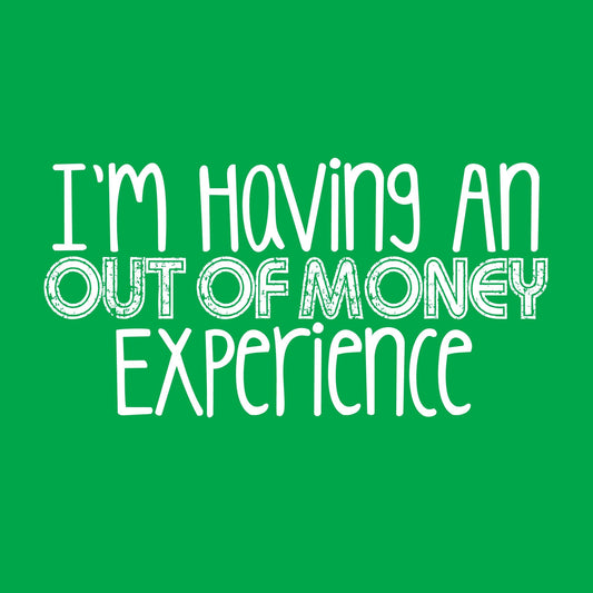 I am having an Out of Money Experience