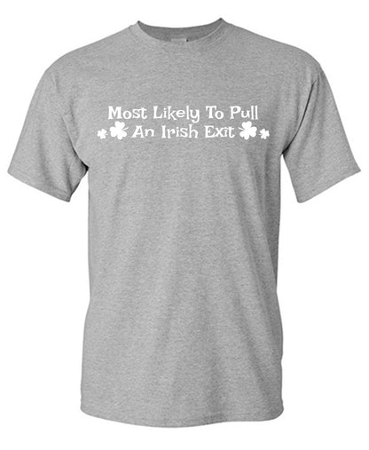 Most Likely To Pull an Irish Exit T-Shirt