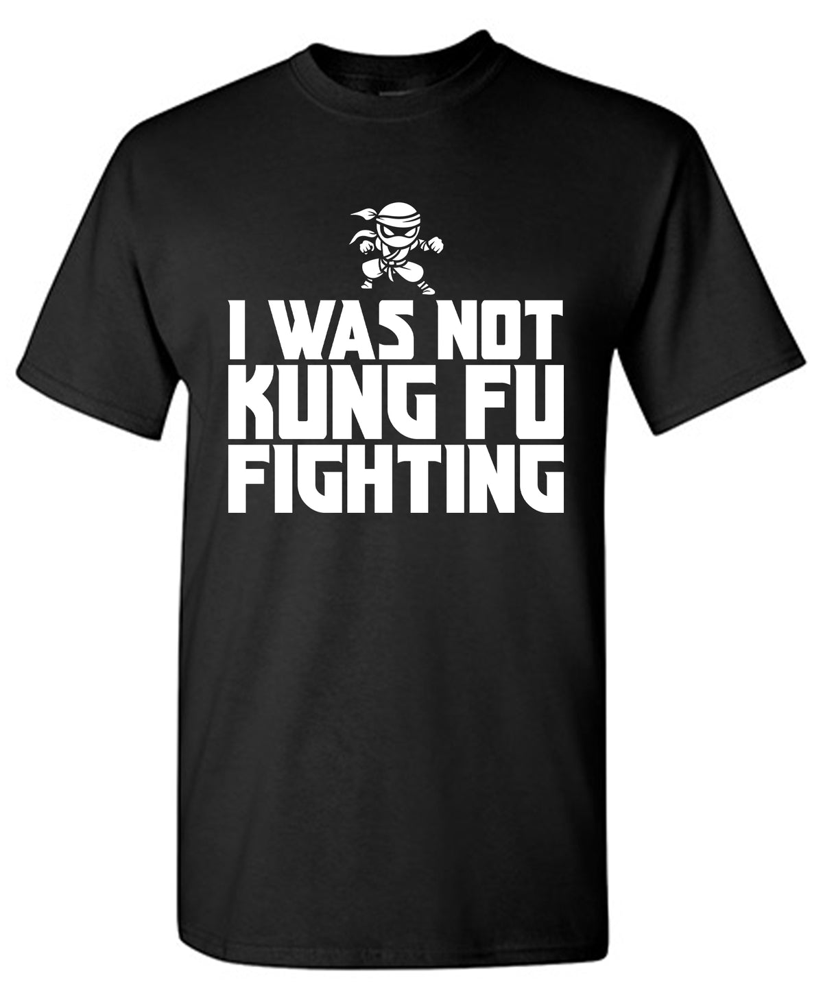 I Was Not Kung Foo Fighting T-Shirt