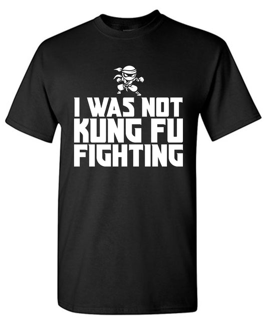 I Was Not Kung Foo Fighting T-Shirt