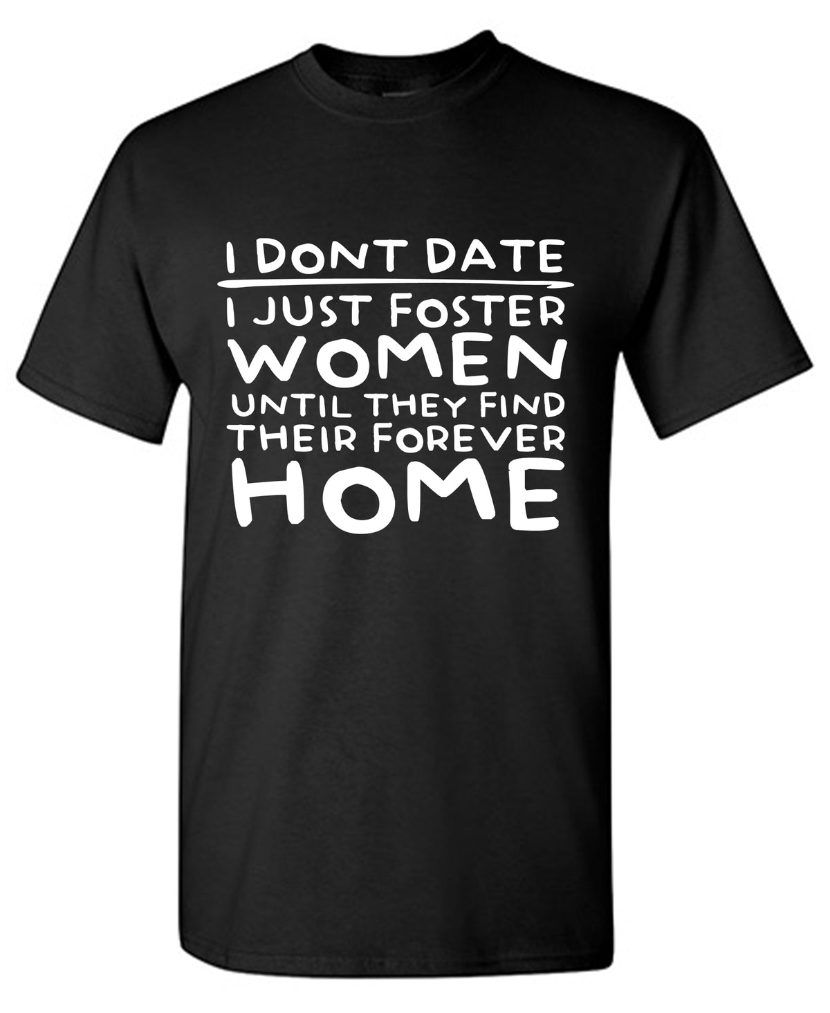 I Donâ€™t Date I Just Foster Women T Shirt