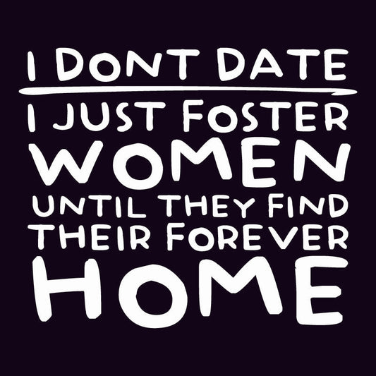 I Don’t Date I Just Foster Women T Shirt
