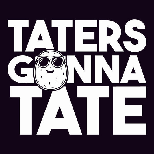 Taters Gonna Tate T Shirt