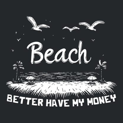 Beach Better Have My Money Tee