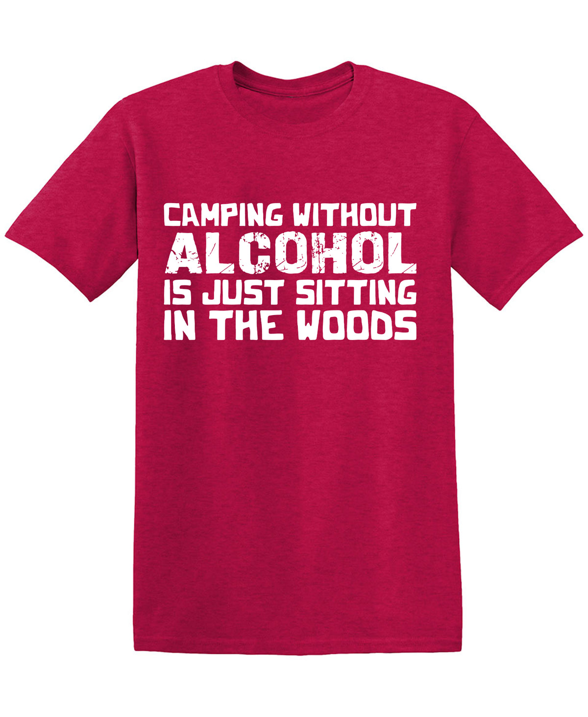 Camping without Alcohol is Just Sitting In the Woods Tees