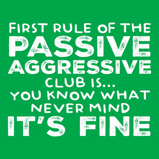 First Rule of the Passive Aggressive Club Is.. Tee