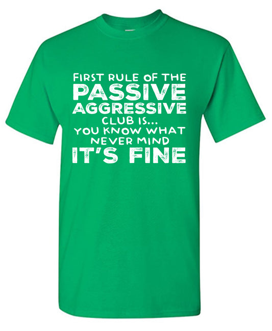 First Rule of the Passive Aggressive Club Is.. Tee