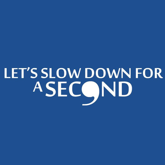 Funny T-Shirts design "Lets Slow Down for a Second Tee"