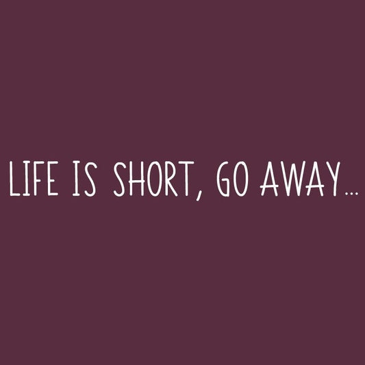 Funny T-Shirts design "Life is Short Go Away Funny Tee"
