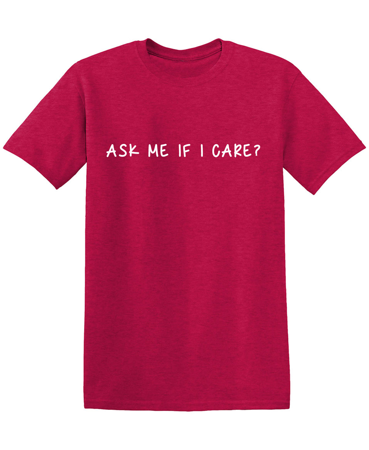 Ask me If I care T Shirt