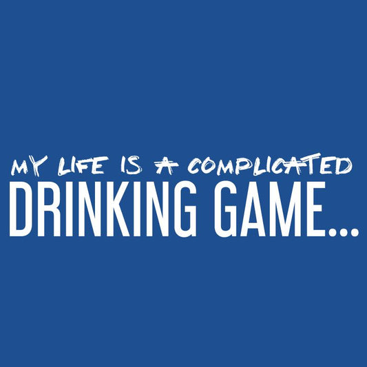 Funny T-Shirts design "My Life is a Complicated Drinking Game Funny T Shirt"