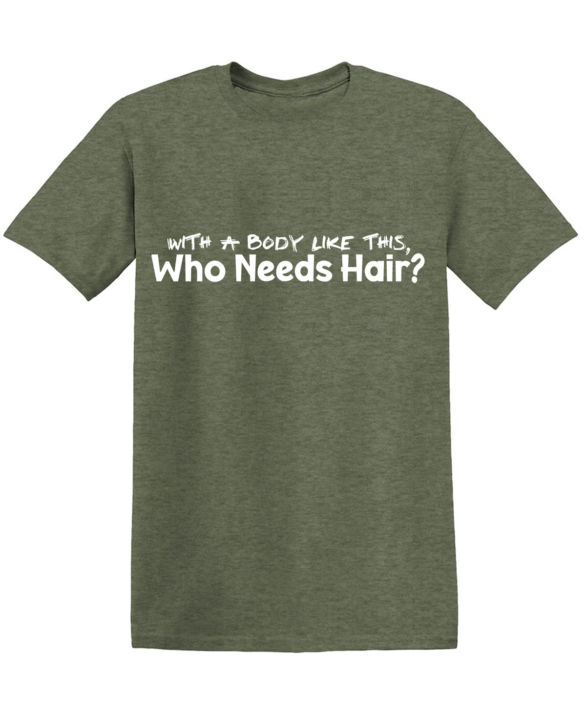 With a Body like this Who needs Hair? Funny Shirts