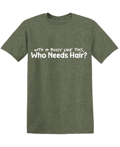 With a Body like this Who needs Hair? Funny Shirts