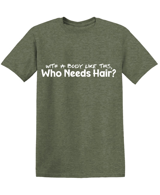 With a Body like this Who needs Hair? Funny Shirts