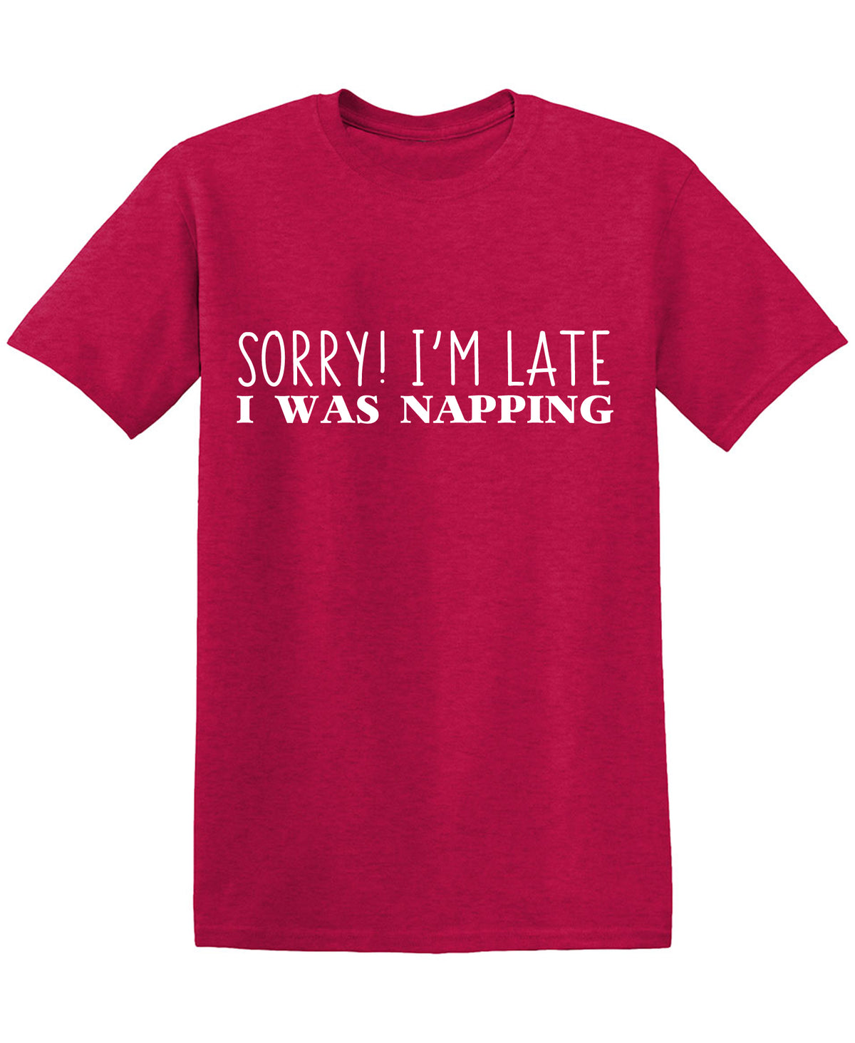 Sorry I'm Late I was Napping Funny T Shirt