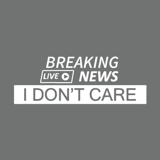 Funny T-Shirts design "Breaking Live News I don’t CareFunny Tee"