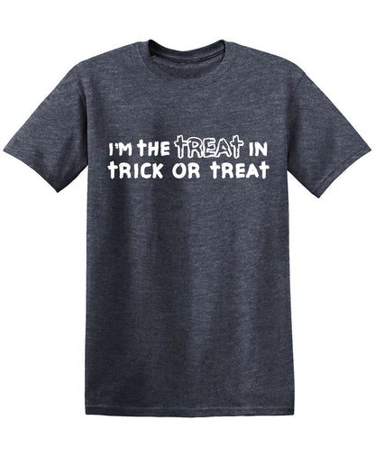 I am the Treat in Trick or Treat Funny Tee