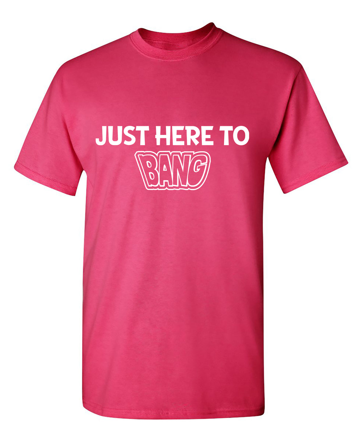 Just here to BANG Funny T Shirt