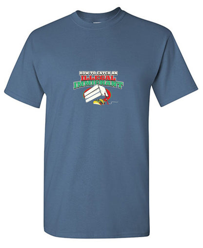 How To Catch An Illegal Immigrant - Roadkill T Shirts
