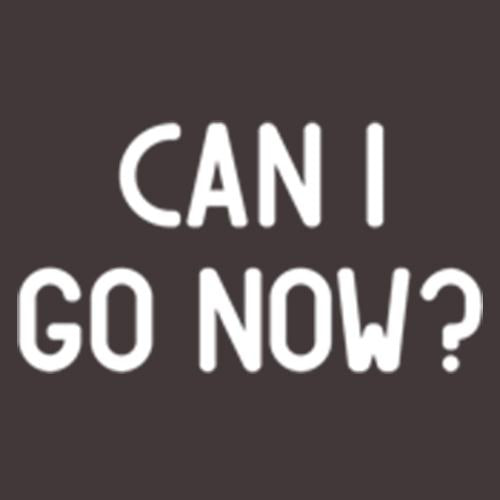 Can I Go Now? - Roadkill T Shirts