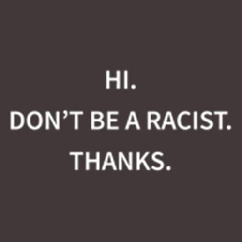 Don't Be Racist Thanks - Roadkill T Shirts