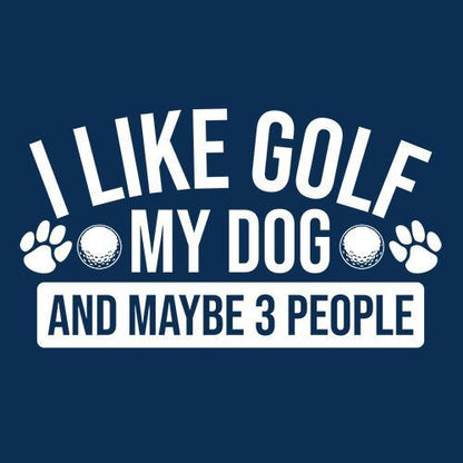I Like Golf My Dog and Maybe Three People - Roadkill T Shirts