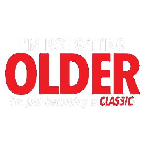 I'm Not Getting Older I'm Just Becoming a Classic - Roadkill T Shirts