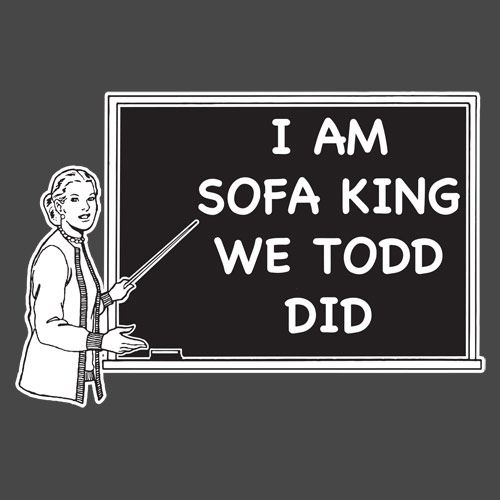 I Am Sofa King We Todd Did T-Shirt - Roadkill T Shirts
