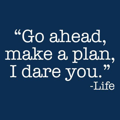Go Ahead Make A Plan I Dare You-Life T-Shirt