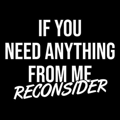 If You Need Anything Reconsider T-Shirt - Bad Idea T-shirts