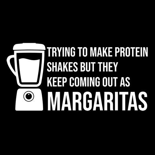 Tring To Make Protein Shakes but They Keep Coming Out As Margaritas - Roadkill T Shirts