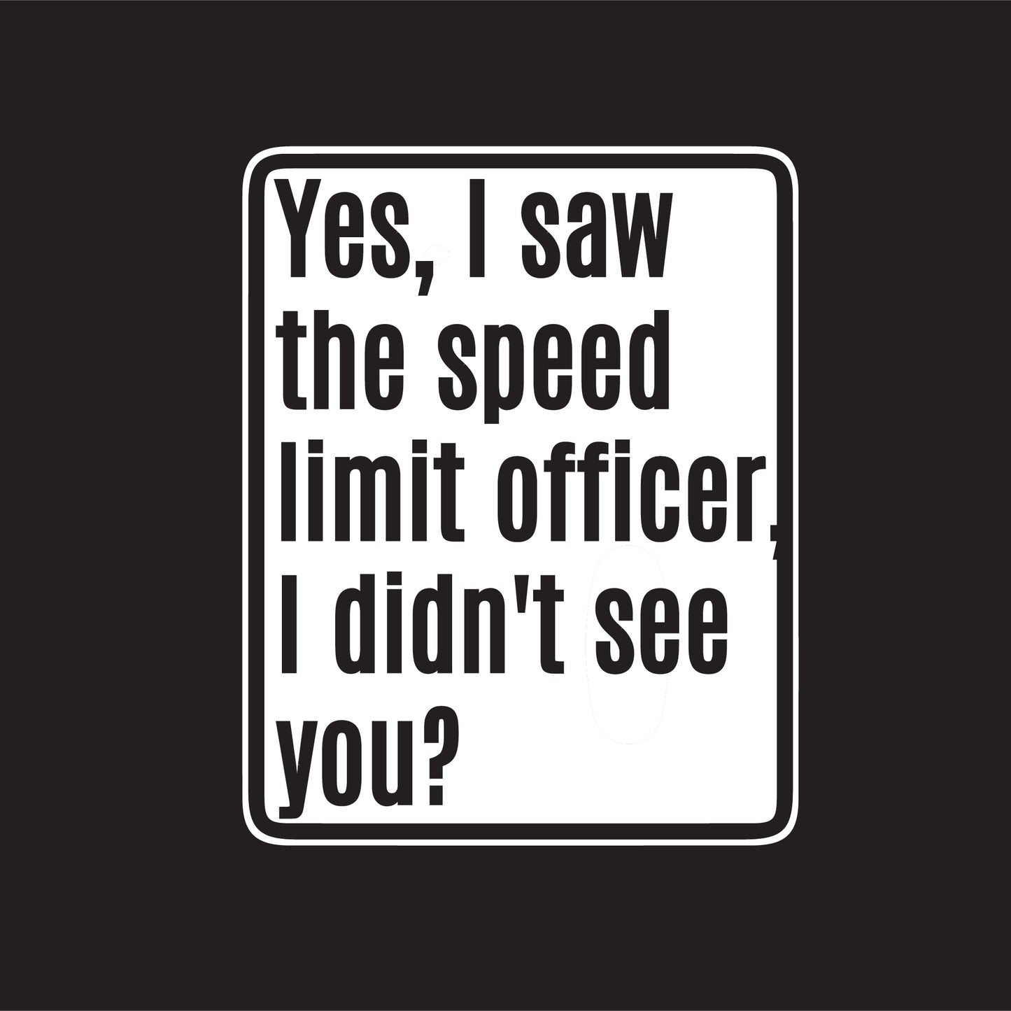 Yes, I saw The Speed Limit Officer