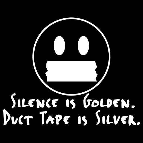 Silence Is Golden, Duct Tape Is Silver T-Shirt - Bad Idea T-shirts