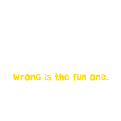 I Know Right From Wrong. Wrong Is The Fun One T-Shirt